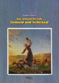 Das armenische Volk – Genozid und Schicksal von Toleva,  Theodora