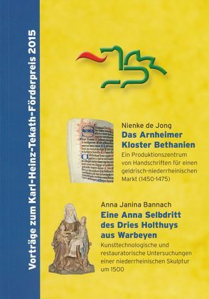 Das Arnheimer Kloster Bethanien. Ein Produktionszentrum von Handschriften für einen geldrisch-niederrheinischen Markt (1450-1475) // Eine Anna Selbdritt des Dries Holthuys aus Warbeyen. Kunsttechnologische und restauratorische Untersuchungen … von Bannach,  Anna Janina, De Jong,  Nienke, Halmanns,  Gerd, Sturm,  Beate