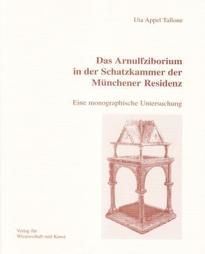 Das Arnulfziborium in der Schatzkammer der Münchener Residenz von Appel Tallone,  Ulla