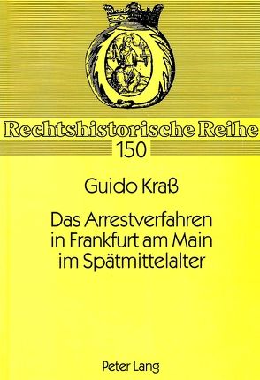 Das Arrestverfahren in Frankfurt am Main im Spätmittelalter von Kraß,  Guido