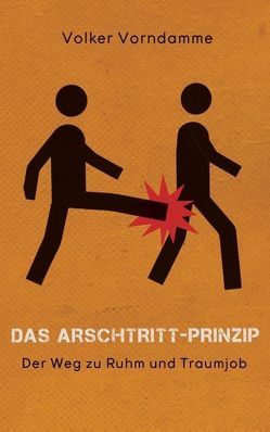 Das Arschtritt-Prinzip von Vorndamme,  Volker