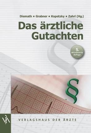 Das ärztliche Gutachten von Diemath,  Hans Erich, Grabner,  Kurt, Kopetzki,  Christian, Zahrl,  Johannes