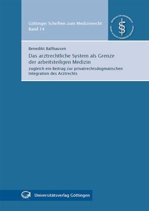 Das arztrechtliche System als Grenze der arbeitsteiligen Medizin von Ballhausen,  Benedikt