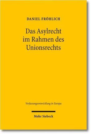 Das Asylrecht im Rahmen des Unionsrechts von Fröhlich,  Daniel