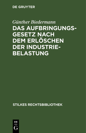 Das Aufbringungsgesetz nach dem Erlöschen der Industriebelastung von Biedermann,  Günther