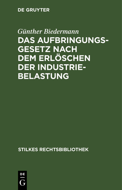 Das Aufbringungsgesetz nach dem Erlöschen der Industriebelastung von Biedermann,  Günther