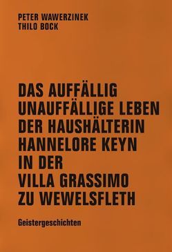 Das auffallend unauffällige Leben der Haushälterin Hannelore Keyn in der Villa Grassimo zu Wewelsfleth von Bax,  Susanne, Bock,  Thilo, Fessel,  Karen-Susan, Feßmann,  Jörg, Gedig,  Gerd, Hammerthaler,  Ralph, Kaminski,  Volker, Pyka,  Hans-Gerd, Rademacher,  Guido, Schulitz,  Hedi, Wawerzinek,  Peter