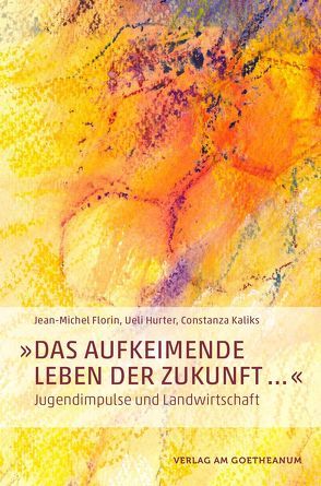 ‚Das aufkeimende Leben der Zukunft …‘ von Florin,  Jean-Michel, Hurter,  Ueli, Kaliks,  Constanza