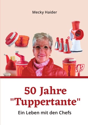 Das aufregende Leben einer „Tuppertante“ / Das aufregende Leben einer „Tuppertante“ 2 von Haider,  Margret