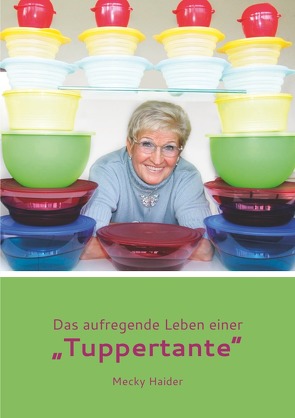 Das aufregende Leben einer „Tuppertante“ von Haider,  Margret