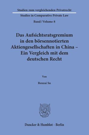 Das Aufsichtsratsgremium in den börsennotierten Aktiengesellschaften in China – Ein Vergleich mit dem deutschen Recht. von Su,  Renzai