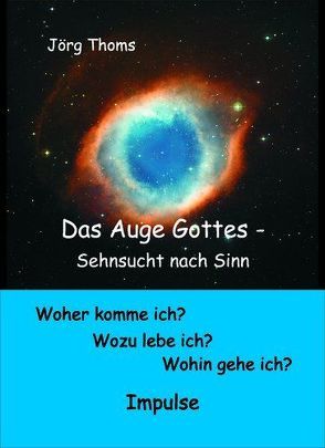 Das Auge Gottes – Sehnsucht nach Sinn von Thoms,  Jörg