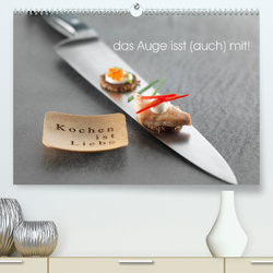 Das Auge isst auch mit! (Premium, hochwertiger DIN A2 Wandkalender 2023, Kunstdruck in Hochglanz) von FoodChef,  der