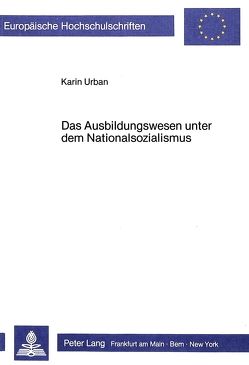 Das Ausbildungswesen unter dem Nationalsozialismus von Urban,  Karin