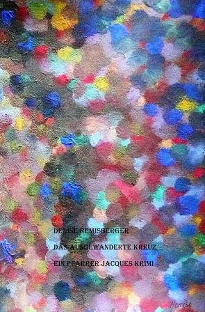 Das ausgewanderte Kreuz von Remisberger,  Denise