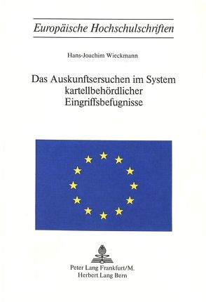 Das Auskunftsersuchen im System kartellbehördlicher Eingriffbefugnisse von Wieckmann,  Hans-Jochaim