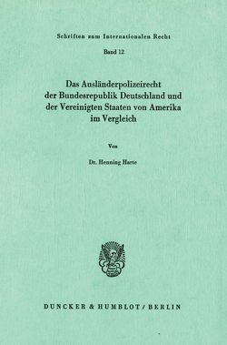 Das Ausländerpolizeirecht der Bundesrepublik Deutschland und der Vereinigten Staaten von Amerika im Vergleich. von Harte,  Henning