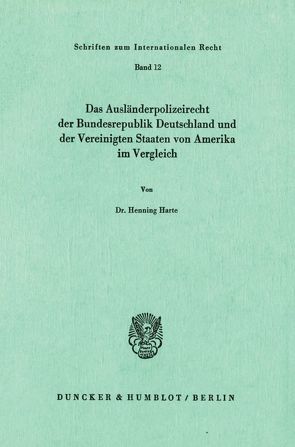 Das Ausländerpolizeirecht der Bundesrepublik Deutschland und der Vereinigten Staaten von Amerika im Vergleich. von Harte,  Henning