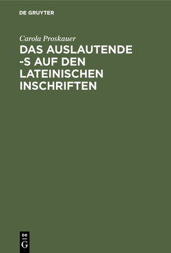 Das auslautende -s auf den lateinischen Inschriften von Proskauer,  Carola