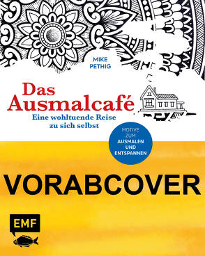 Das Ausmalcafé – Eine wohltuende Reise zu sich selbst von Pethig,  Mike