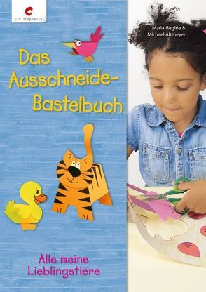 Das Ausschneide-Bastelbuch – Alle meine Lieblingstiere von Altmeyer,  Maria-Regina & Michael