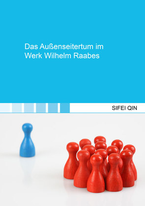 Das Außenseitertum im Werk Wilhelm Raabes von Qin,  Sifei