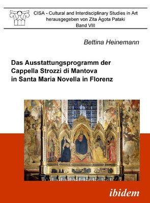 Das Ausstattungsprogramm der Cappella Strozzi di Mantova in Santa Maria Novella in Florenz von Heinemann,  Bettina, Pataki,  Zita Á