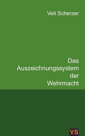 Das Auszeichnungssystem der Wehrmacht von Scherzer,  Veit