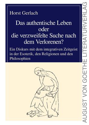 Das authentische Leben oder die verzweifelte Suche nach dem Verlorenen? von Gerlach,  Horst