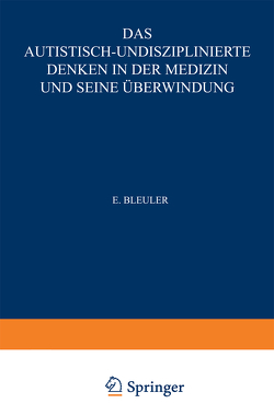 Das Autistisch-Undisziplinierte Denken in der Medizin und seine Überwindung von Bleuler,  Eugen