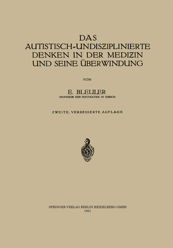 Das autistisch-undisziplinierte Denken in der Medizin und seine Überwindung von Bleuler,  Ernst