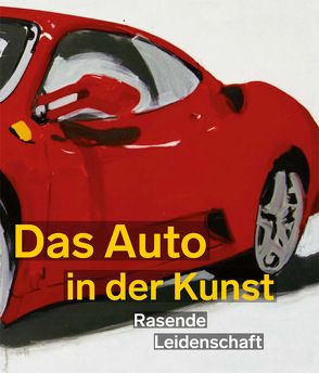 Das Auto in der Kunst. Rasende Leidenschaft von Henkel,  Katharina, Vogel,  Annette