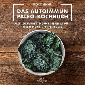 Das Autoimmun Paleo-Kochbuch von Trescott,  Mickey