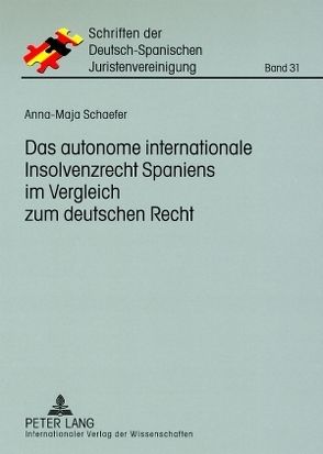 Das autonome internationale Insolvenzrecht Spaniens im Vergleich zum deutschen Recht von Schaefer,  Anna-Maja