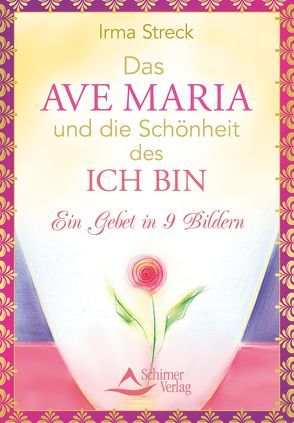 Das Ave Maria und die Schönheit des ICH BIN von Streck,  Irma