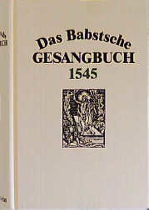 Das Babstsche Gesangbuch 1545 von Ameln,  Konrad