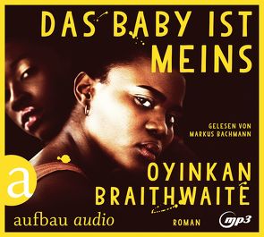 Das Baby ist meins von Bachmann,  Markus J., Braithwaite,  Oyinkan, Dinçer,  Yasemin