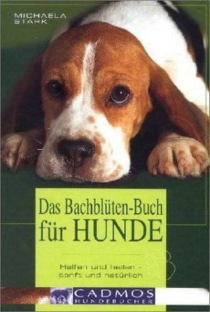 Das Bachblüten-Buch für Hunde von Stark,  Michaela