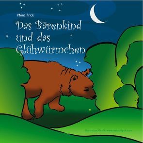 Das Bärenkind und das Glühwürmchen von Frick,  Mona, Hörnke-Trieß,  Andrea