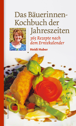 Das Bäuerinnen-Kochbuch der Jahreszeiten von Huber,  Heidi