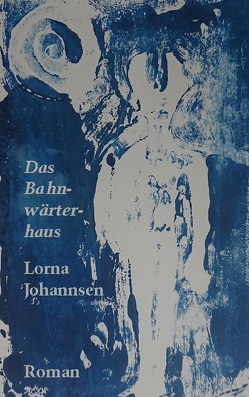 Das Bahnwärterhaus von Johannsen,  Lorna