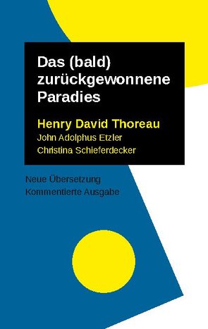 Das (bald) zurückgewonnene Paradies von Christina,  Schieferdecker, Henry David,  Thoreau, John Adolphus,  Etzler