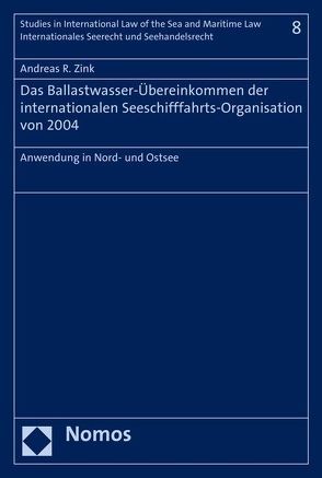 Das Ballastwasser-Übereinkommen der internationalen Seeschifffahrts-Organisation von 2004 von Zink,  Andreas R.