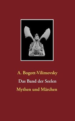 Das Band der Seelen – Mythen und Märchen von Bogott-Vilimovsky,  A.