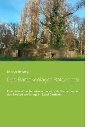 Das Barackenlager Rotbachtal von Tenberg,  Ingo