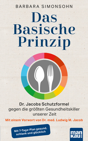 Das Basische Prinzip. Dr. Jacobs Schutzformel gegen die größten Gesundheitskiller unserer Zeit von Simonsohn,  Barbara