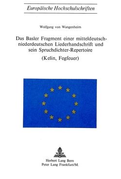 Das Basler Fragment einer mitteldeutsch-niederdeutschen Liederhandschrift und sein Spruchdichter-Repertoire (Kelin, Fegfeuer) von von Wangenheim,  Wolfgang