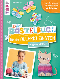 Das Bastelbuch für die Allerkleinsten. Wolle und Stoff von Pypke,  Susanne