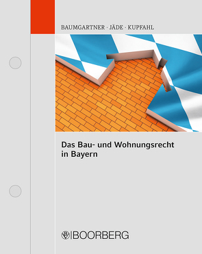 Das Bau- und Wohnungsrecht in Bayern von Baumgartner,  Robert, Dirnberger,  Franz, Jäde,  Henning, Kupfahl,  Wolfgang, Schiebel,  Christian, Strunz,  Anton, Wallraven-Lindl,  Marie-Luis, Weiß,  Josef