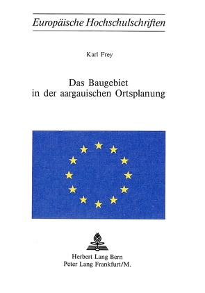 Das Baugebiet in der aargauischen Ortsplanung von Frey,  Karl